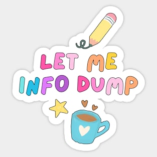 Let Me Info Dump Sticker
